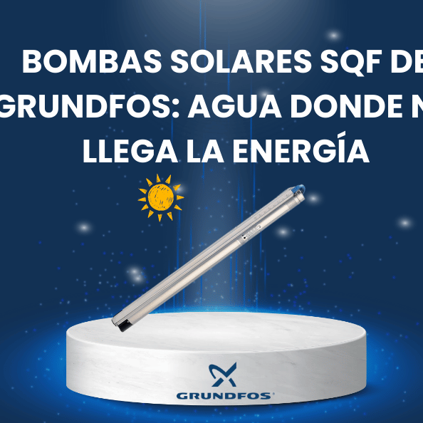 Bombas Solares SQF de Grundfos: Agua donde no llega la energía