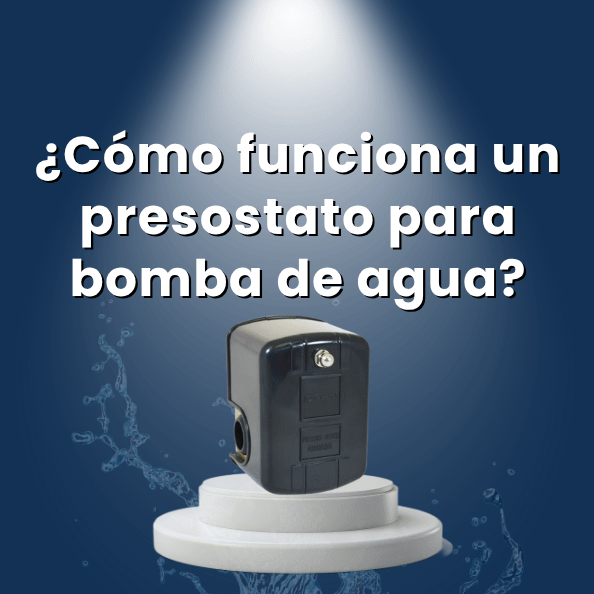 ¿Cómo funciona un presostato para bomba de agua?