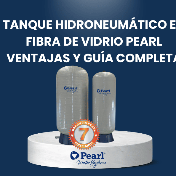 Tanque Hidroneumático en Fibra de Vidrio Pearl | Ventajas y Guía Completa